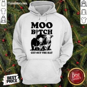 Enthusiastic Cow Moo Bitch Get Out The Hay Hoodie