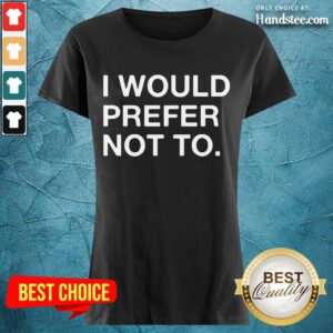 Enthusiastic I Would Prefer Not Ladies Tee