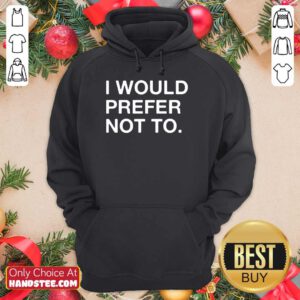 Enthusiastic I Would Prefer Not To Hoodie