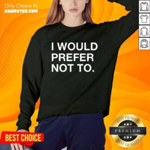 Enthusiastic I Would Prefer Not To Sweater