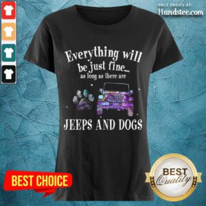 Everything Will Be Just Fine As Long As There Jeep And Dogs Paw Ladies Tee