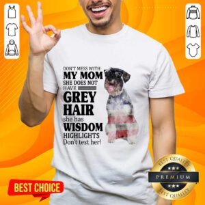 Excellent Standard Schnauzer My Mom Grey Hair Wisdom Highlights American Flag Shirt