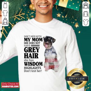 Excellent Standard Schnauzer My Mom Grey Hair Wisdom Highlights American Flag Sweater