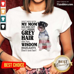 Excellent Standard Schnauzer My Mom Grey Hair Wisdom Highlights American Flag Ladies Tee