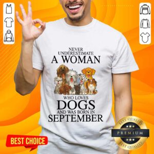 Excited September Never Underestimate A Woman Who Loves Dogs Shirt