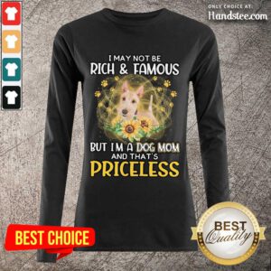 Excited Wheaten Scottish I May Not Be Rich And Famous But I'm A Dog Mom And That's Priceless Long-Sleeved