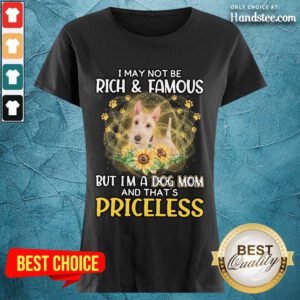 Excited Wheaten Scottish I May Not Be Rich And Famous But I'm A Dog Mom And That's Priceless Ladies Tee