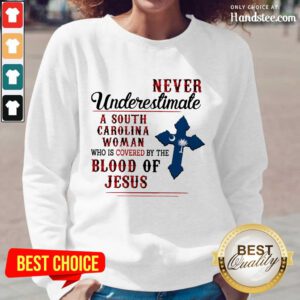 Fantastic Never Underestimate A South Carolina Woman Blood Of Jesus Long-Sleeved