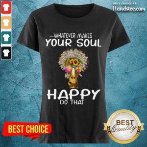 Funny Giraffe Hippie Whatever Makes Your Soul Happy Do That Ladies Tee