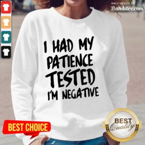Funny I Had My Patience Tested I’m Negative Long-Sleeved