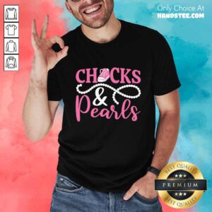 Good Chucks Pink Converse Sneakers And Pearls 2021 Shirt