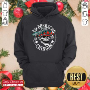 Good EL Borracho Chingon Por Vida Cinco De Mayo Hoodie