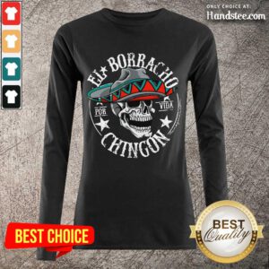 Good EL Borracho Chingon Por Vida Cinco De Mayo Long-Sleeved