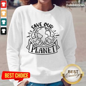 Good Holding Earth In Hands Save Our Planet Long-Sleeved