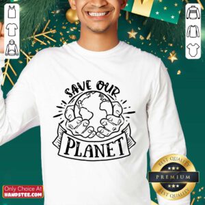 Good Holding Earth In Hands Save Our Planet Sweater