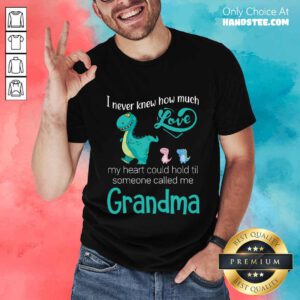 Good Saurus I Never Knew How Much Love Grandma Shirt