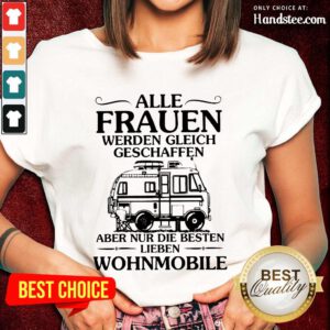 Great Alle Frauen Werden Gleich Geschaffen Camping Wohnmobile Ladies Tee