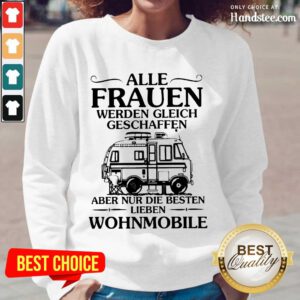 Great Alle Frauen Werden Gleich Geschaffen Camping Wohnmobile Long-Sleeved