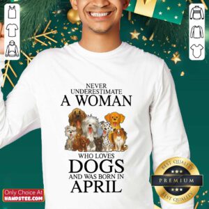 Great April Never Underestimate A Woman Who Loves Dogs Sweater