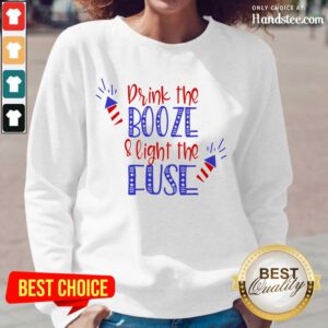 Great Drink Booze And Light The Fuse Long-Sleeved
