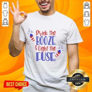 Great Drink Booze And Light The Fuse Shirt