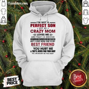 Great I’m Not A Perfect Son But My Crazy Mom Hoodie