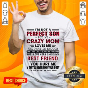 Great I’m Not A Perfect Son But My Crazy Mom Shirt