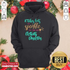 Great It Takes Lots Of Sparkle To Be An Activity Director Hoodie