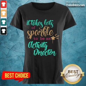 Great It Takes Lots Of Sparkle To Be An Activity Director Ladies Tee