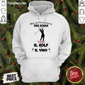Great Mai Sottovalutare Una Donna Che Ama IL Golf E IL Vino Hoodie