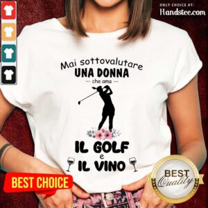 Great Mai Sottovalutare Una Donna Che Ama IL Golf E IL Vino Ladies Tee