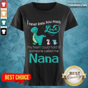Great Saurus I Never Knew How Much Love Nana Ladies Tee