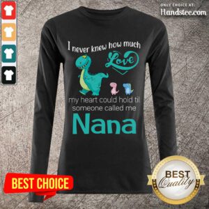 Great Saurus I Never Knew How Much Love Nana Long-Sleeved