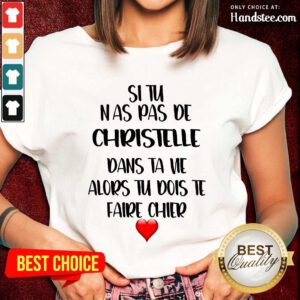 Great Situ Nas Pas De Christelle Dans Ta Vie Alors Tu Dois Te Faire Chier Ladies Tee