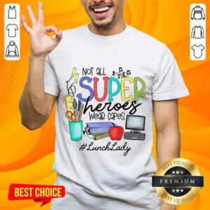 Happy Not All Superheroes Wear Capes Lunch Lady Shirt