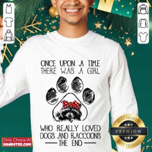 Happy Once Upon A Time There Was A Girl Who Really Loved Dogs And Raccoons Sweater