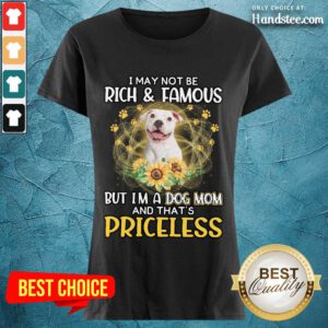 Happy White Pitbull I May Not Be Rich And Famous But I'm A Dog Mom And That's Priceless Ladies Tee