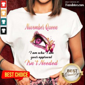 Hot Eye And Butterfly November Queen I Am Who I Am Your Approval Ladies Tee