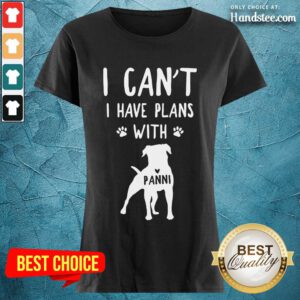 Hot I Can't I Have Plans With My Dog Panni Ladies Tee