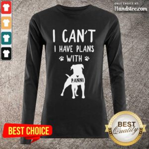 Hot I Can't I Have Plans With My Dog Panni Long-Sleeved
