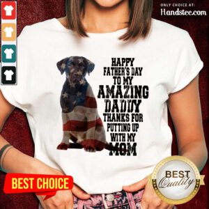 Hot Labrador American Flag Happy Fathers Day To My Amazing Daddy Thanks For Putting Up With My Mom Ladies Tee