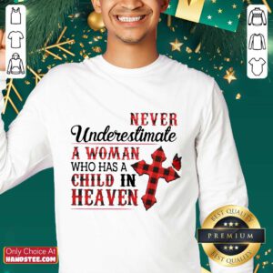 Hot Never Underestimate A Woman Who Has A Child In Heaven Sweater