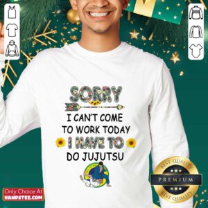 Hot Sorry I Can't I Come To Work Today I Have To JuJutsu Flower Sweater