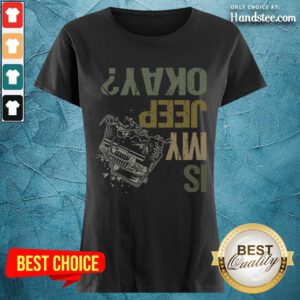Is My Jeep Okay Funny Jeep Lover Off Road Vintage Ladies Tee