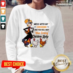 Mess With My Chickens And You Will Meet The Crazy Chicken Lady Long-Sleeved