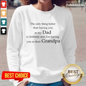 My Dad Is Anthony And Zoe Having You As Their Grandpa Long-Sleeved