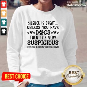 Nice Silence Is Great Unless You Have Dogs Then It’s Very Suspicious Long-Sleeved