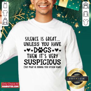 Nice Silence Is Great Unless You Have Dogs Then It’s Very Suspicious Sweater