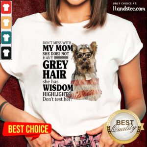 Nice Yorkshire Terrier My Mom Grey Hair Wisdom Highlights American Flag Ladies Tee