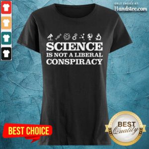 Positive Science Is Not A Liberal Conspiracy Ladies Tee